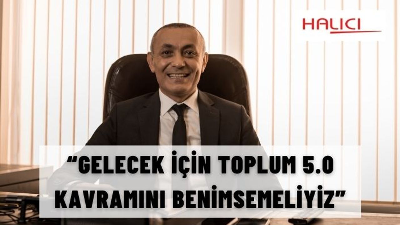 “GELECEK İÇİN TOPLUM 5.0 KAVRAMINI BENİMSEMELİYİZ”
