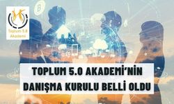 TOPLUM 5.0 AKADEMİ’NİN DANIŞMA KURULU BELLİ OLDU