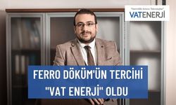 FERRO DÖKÜM'ÜN TERCİHİ "VAT ENERJİ" OLDU