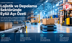Depo ve Lojistik Sektörü Eylül Ayını Nasıl Geçirdi? Lojistik Sektöründe Son Gelişmeler Neler?