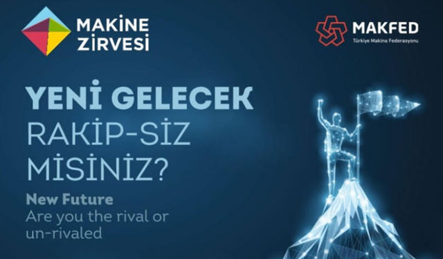Makine Zirvesi Bu Yıl “Yeni Gelecek: Rakip-siz misiniz?” Mottosuyla Düzenleniyor