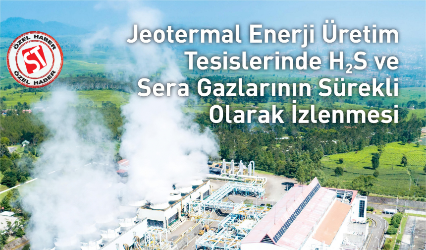 JEOTERMAL ENERJİDE H2S VE SERA GAZLARININ SÜREKLİ İZLENMESİ